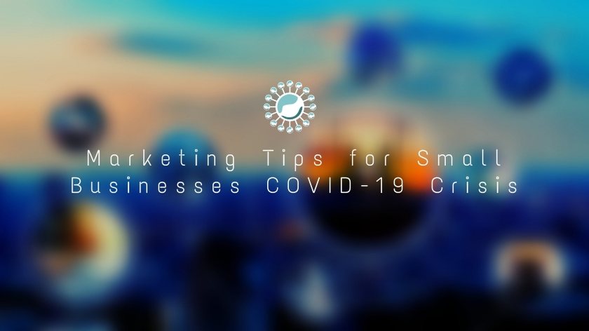 Marketing Tips for Small Businesses During the COVID-19 Crisis