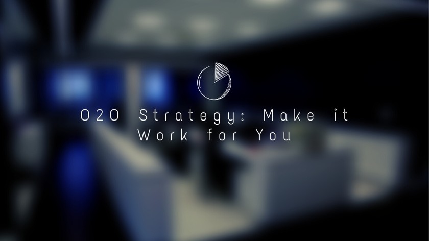 O2O Strategy: Make it Work for You